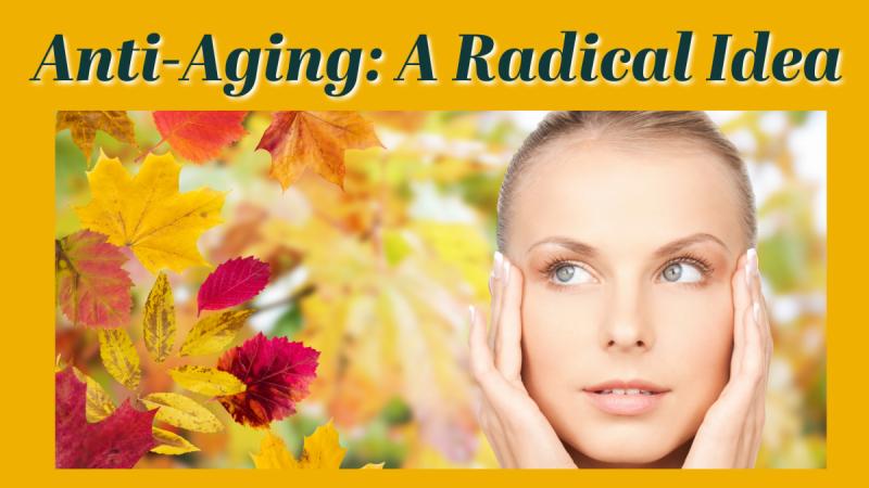 Anti-Aging: A Radical Idea: Slowing the Aging Process - Part 1